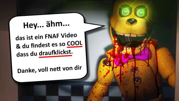 danke, dass du das FNAF Thumbnail gelesen hast. GaLiGrü
