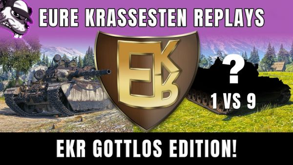 EKR - Gottlos Edition! - Eure krassesten Replays! [WoT - Gameplay - Deutsch]